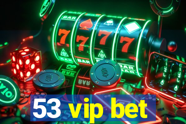 53 vip bet